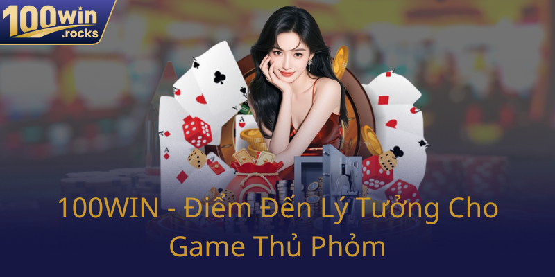 100Win Diem Den Ly Tuong Cho Game Thu Phom0