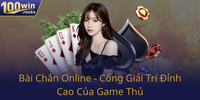 Bai Chan Online Cong Giai Tri Dinh Cao Cua Game Thu0