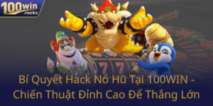Bi Quyet Hack No Hu Tai 100Win Chien Thuat Dinh Cao De Thang Lon0