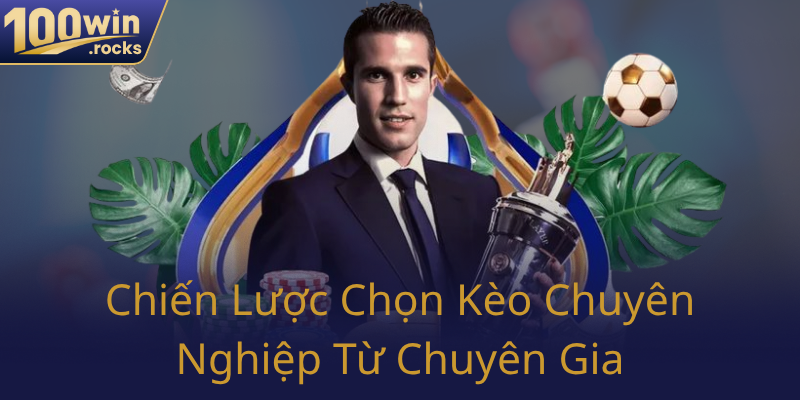 Kèo Châu Âu - Bí Quyết Tối Ưu Hóa Chiến Thắng Cùng Nhà Cái 100WIN 1 Chien Luoc Chon Keo Chuyen Nghiep Tu Chuyen Gia0