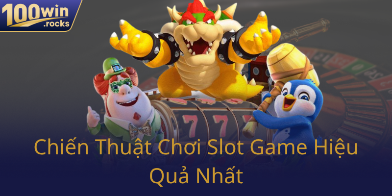 Nổ Hũ 100WIN - Đỉnh Cao Giải Trí Và Cơ Hội Đổi Đời Tại Nhà Cái Uy Tín 2 Chien Thuat Choi Slot Game Hieu Qua Nhat0