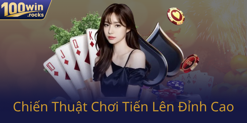 Tiến Lên Miền Nam Trực Tuyến - Trò Chơi Đầy Hấp Dẫn Tại 100WIN 2 Chien Thuat Choi Tien Len Dinh Cao0