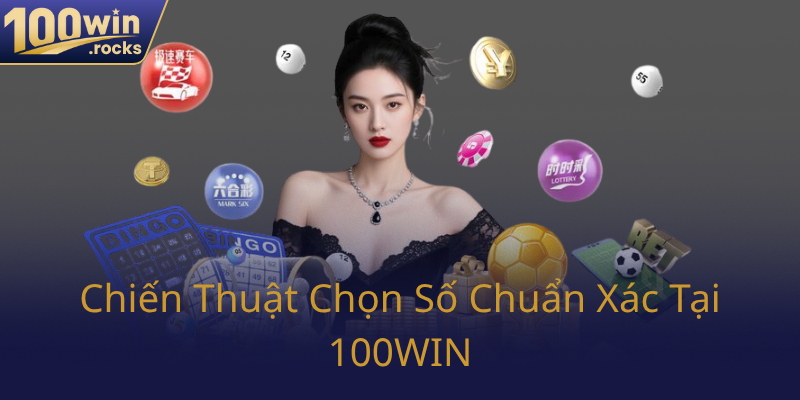 Chien Thuat Chon So Chuan Xac Tai 100Win0