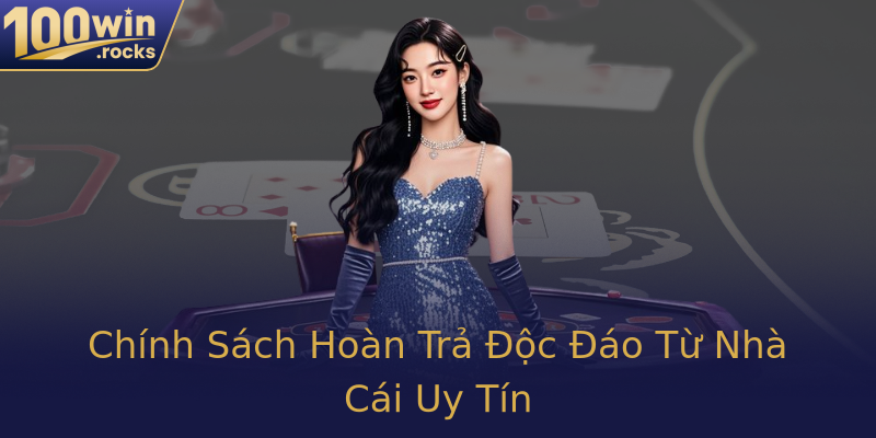 Chính Sách Hoàn Trả Độc Đáo Từ Nhà Cái Uy Tín Chính Sách Hoàn Trả Độc Đáo Từ Nhà Cái Uy Tín