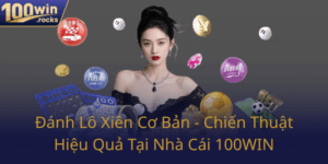 Danh Lo Xien Co Ban Chien Thuat Hieu Qua Tai Nha Cai 100Win0