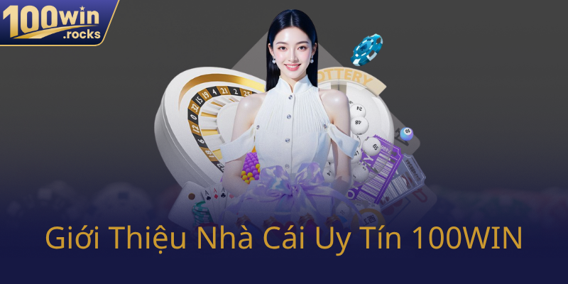 Xổ Số 100WIN - Nhà Cái Uy Tín Đưa Trò Chơi Trực Tuyến Lên Tầm Cao Mới 1 Gioi Thieu Nha Cai Uy Tin 100Win0