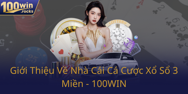 Gioi Thieu Ve Nha Cai Ca Cuoc Xo So 3 Mien 100Win0