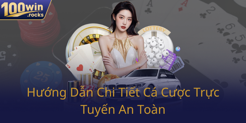 Huong Dan Chi Tiet Ca Cuoc Truc Tuyen An Toan0