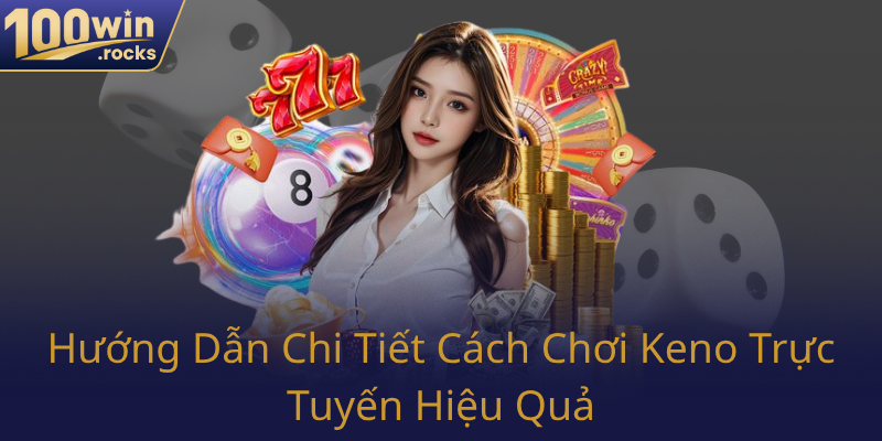 Huong Dan Chi Tiet Cach Choi Keno Truc Tuyen Hieu Qua0