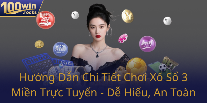 Huong Dan Chi Tiet Choi Xo So 3 Mien Truc Tuyen De Hieu An Toan0