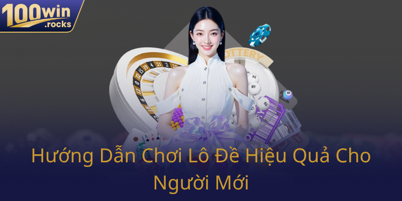 Huong Dan Choi Lo De Hieu Qua Cho Nguoi Moi0