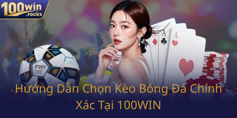 Khám Phá Cá Cược Thể Thao Uy Tín - Thể Thao 100WIN Đổi Mới Trải Nghiệm 2 Huong Dan Chon Keo Bong Da Chinh Xac Tai 100Win0