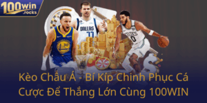 Keo Chau A Bi Kip Chinh Phuc Ca Cuoc De Thang Lon Cung 100Win0