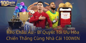 Keo Chau Au Bi Quyet Toi Uu Hoa Chien Thang Cung Nha Cai 100Win0