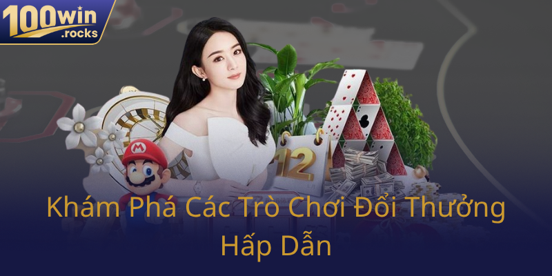 Game Bài 100WIN – Địa Chỉ Chơi Bài Đẳng Cấp Phục Vụ Đam Mê Casino 1 Kham Pha Cac Tro Choi Doi Thuong Hap Dan0