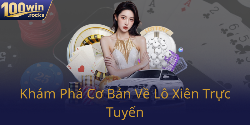 Kham Pha Co Ban Ve Lo Xien Truc Tuyen0