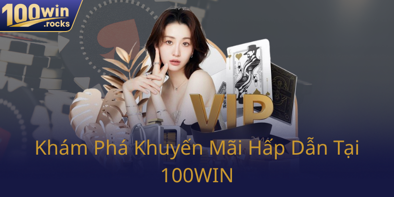 Đại Lý 100WIN - Nhà Cái Uy Tín Hàng Đầu Trong Thị Trường Game Online 2 Kham Pha Khuyen Mai Hap Dan Tai 100Win0