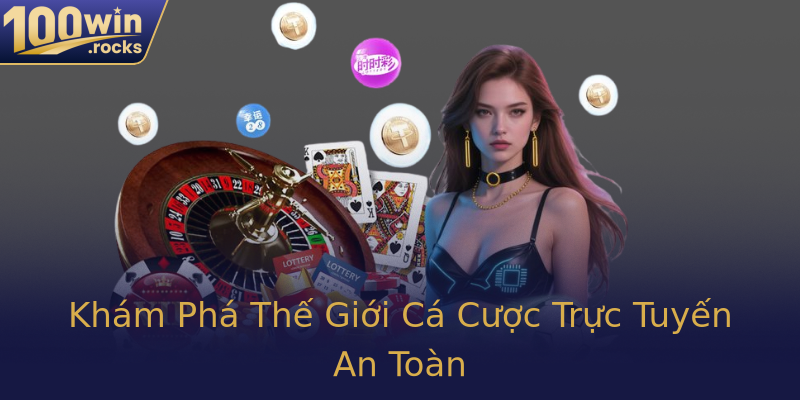 Khám Phá Thế Giới Cá Cược Trực Tuyến An Toàn Khám Phá Thế Giới Cá Cược Trực Tuyến An Toàn