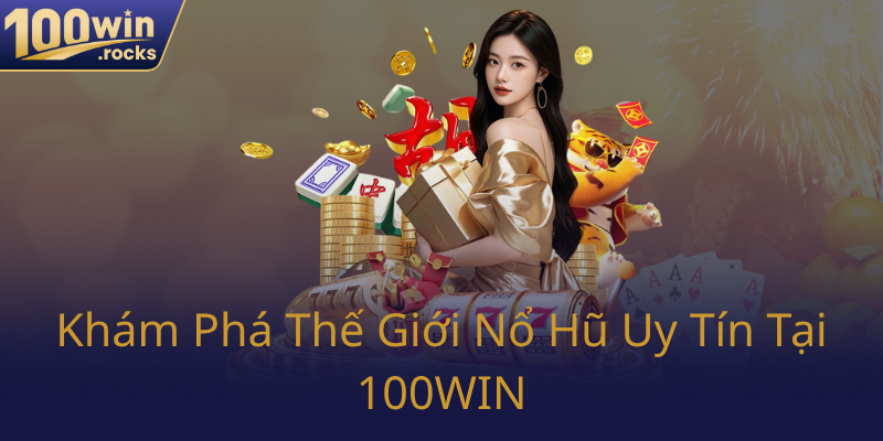 Kham Pha The Gioi No Hu Uy Tin Tai 100Win0