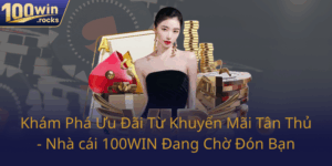 Kham Pha Uu Dai Tu Khuyen Mai Tan Thu Nha Cai 100Win Dang Cho Don Ban0
