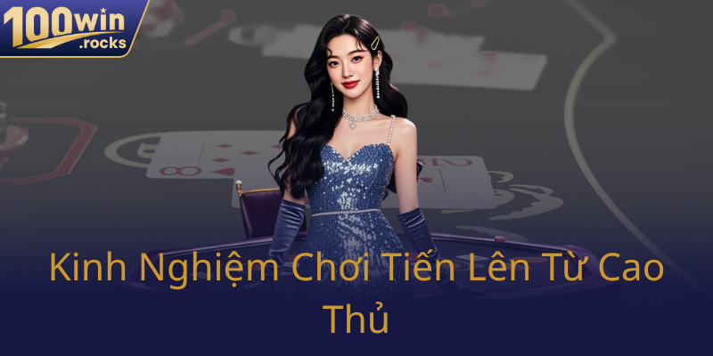 Tiến Lên Miền Nam Trực Tuyến - Trò Chơi Đầy Hấp Dẫn Tại 100WIN 3 Kinh Nghiem Choi Tien Len Tu Cao Thu0