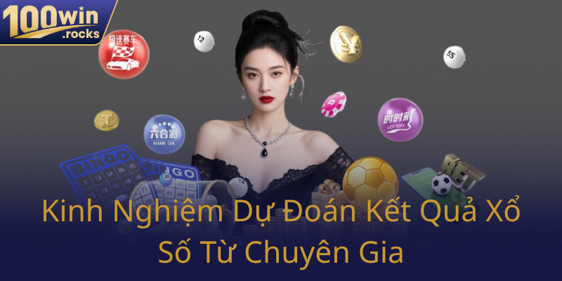 Xổ Số 100WIN - Nhà Cái Uy Tín Đưa Trò Chơi Trực Tuyến Lên Tầm Cao Mới 3 Kinh Nghiem Du Doan Ket Qua Xo So Tu Chuyen Gia0