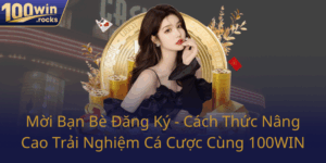 Moi Ban Be Dang Ky Cach Thuc Nang Cao Trai Nghiem Ca Cuoc Cung 100Win0