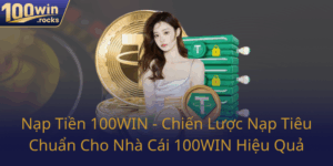 Nap Tien 100Win Chien Luoc Nap Tieu Chuan Cho Nha Cai 100Win Hieu Qua0