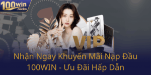 Nhan Ngay Khuyen Mai Nap Dau 100Win Uu Dai Hap Dan0
