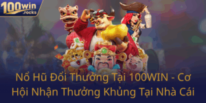 No Hu Doi Thuong Tai 100Win Co Hoi Nhan Thuong Khung Tai Nha Cai0