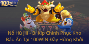 No Hu Jili Bi Kip Chinh Phuc Kho Bau An Tai 100Win Day Hung Khoi0