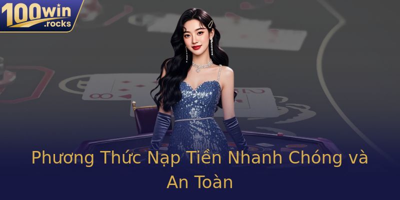 Phương Thức Nạp Tiền Nhanh Chóng và An Toàn Phương Thức Nạp Tiền Nhanh Chóng và An Toàn