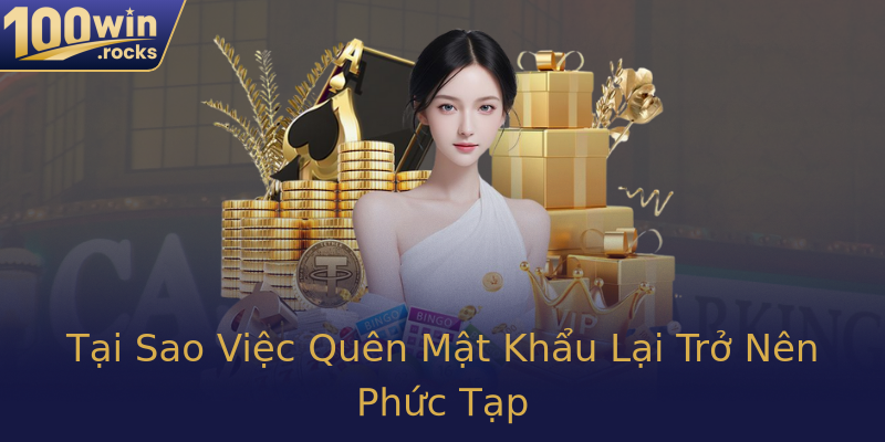 Tại Sao Việc Quên Mật Khẩu Lại Trở Nên Phức Tạp Tại Sao Việc Quên Mật Khẩu Lại Trở Nên Phức Tạp