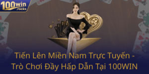 Tien Len Mien Nam Truc Tuyen Tro Choi Day Hap Dan Tai 100Win0