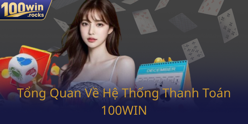Phương Thức Thanh Toán 100WIN - Trải Nghiệm Cá Cược Thông Minh Tối Ưu 1 Tong Quan Ve He Thong Thanh Toan 100Win0