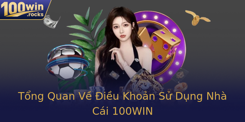 Tổng Quan Về Điều Khoản Sử Dụng Nhà Cái 100WIN Tổng Quan Về Điều Khoản Sử Dụng Nhà Cái 100WIN
