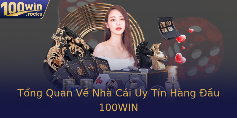 Tổng Quan Về Nhà Cái Uy Tín Hàng Đầu 100WIN