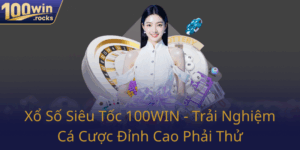 Xo So Sieu Toc 100Win Trai Nghiem Ca Cuoc Dinh Cao Phai Thu0